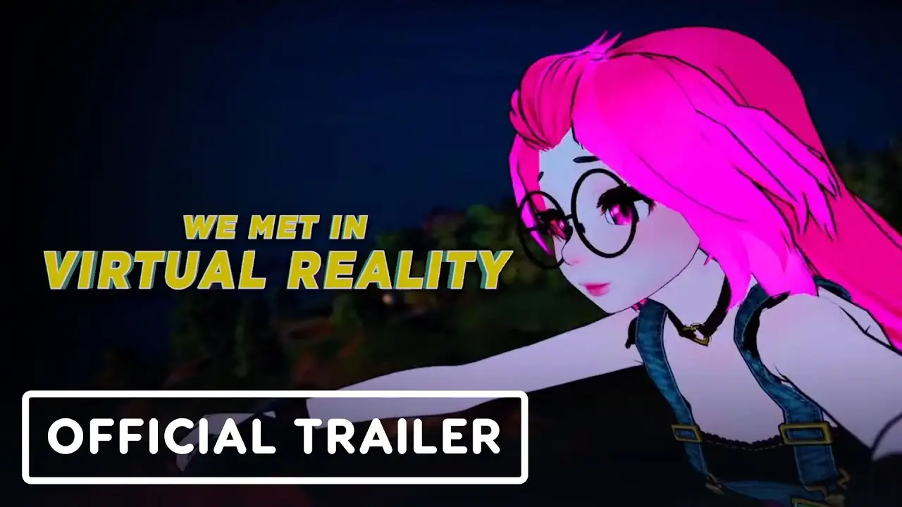 We Met in Virtual Reality — tráiler