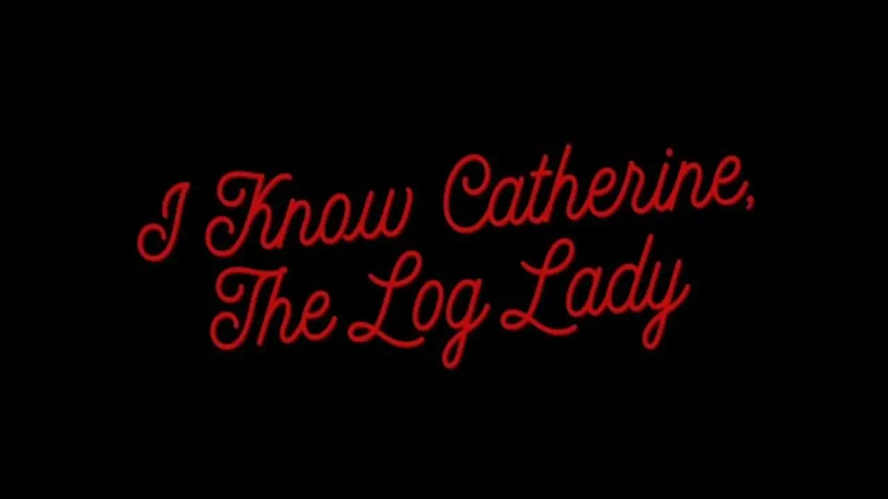 I Know Catherine, the Log Lady — трейлер