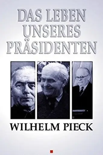 Wilhelm Pieck – Das Leben unseres Präsidenten (1950)