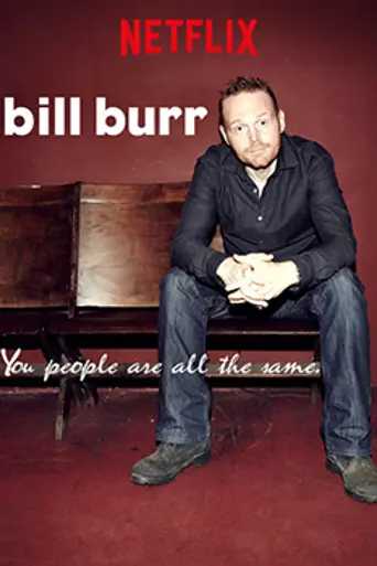 Bill Burr: You People Are All the Same (2012)