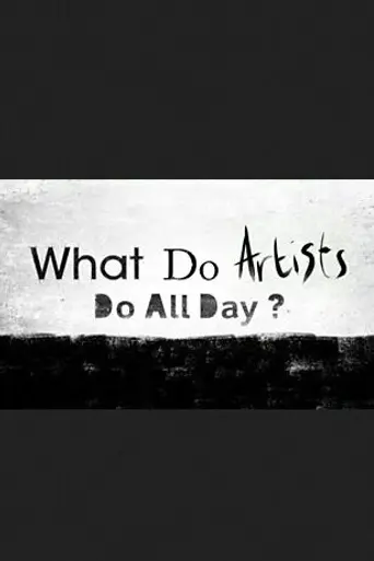 What Do Artists Do All Day? (2013)
