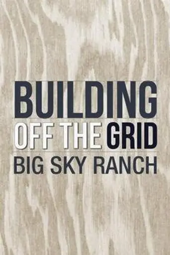 Building off the Grid: Big Sky Ranch (2016)