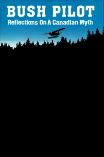 Bush Pilot: Reflections on a Canadian Myth (1981)