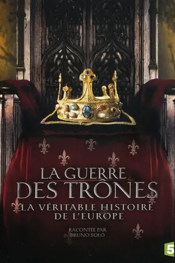 La Guerre des trônes, la véritable histoire de l'Europe (2017)