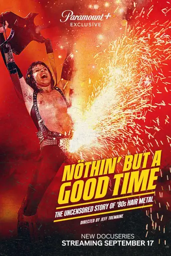 Nöthin' But a Good Time: The Uncensored Story of '80s Hair Metal (2024)