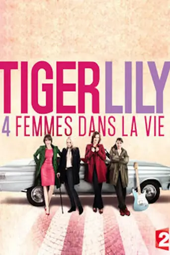 Tiger Lily, 4 femmes dans la vie (2013)